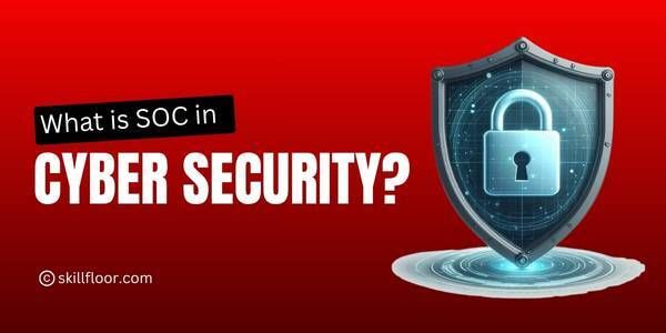 What is SOC in Cyber Security?