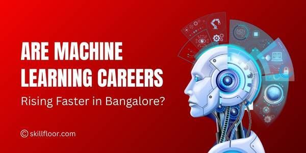 Are Machine Learning Careers Rising Faster in Bangalore?