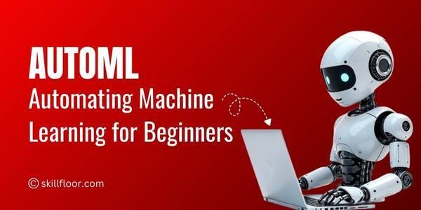 AutoML: Automating Machine Learning for Beginners