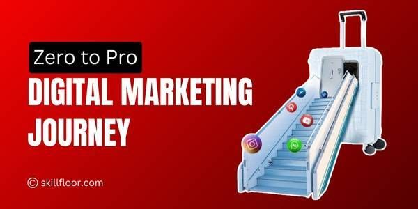 Transition from Zero to Digital Marketing Pro: A Clear Roadmap