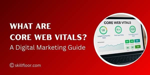 What Are Core Web Vitals? A Digital Marketing Guide