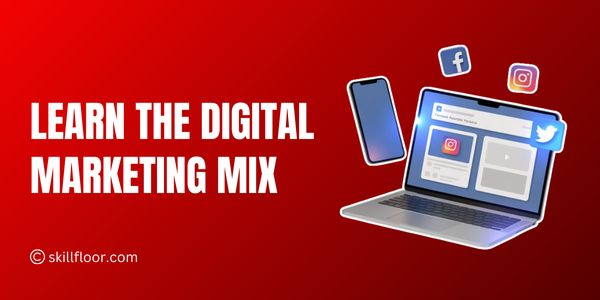 Understanding the Digital Marketing Mix: A Complete Guide