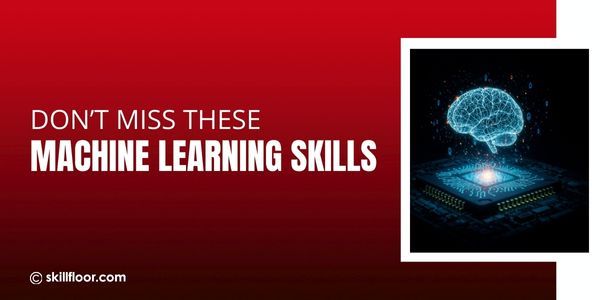 Skills You Need for a Successful Machine Learning Career