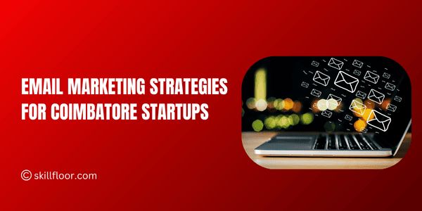 Email Marketing Strategies for Coimbatore Startups