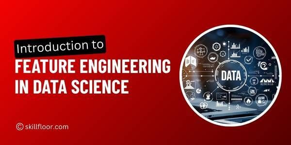 Introduction to Feature Engineering in Data Science