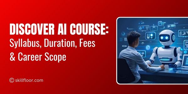 Artificial Intelligence Course: Syllabus, Duration, Fees & Career Scope