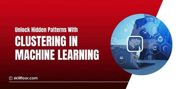 Clustering in Machine Learning: A Simple Pattern Guide