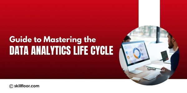 What is the Data Analytics Life Cycle? A Step-by-Step Guide