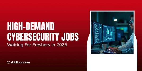 Cyber Security Jobs for Freshers: Complete Guide 2026