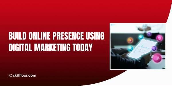The Role of Digital Marketing in Building Online Presence