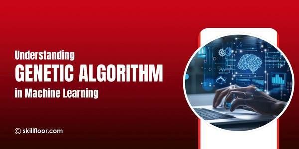 Understanding Genetic Algorithm in Machine Learning