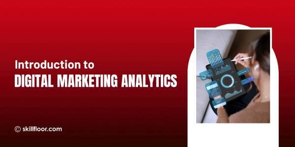 Digital Marketing Analytics: A Beginner’s Guide
