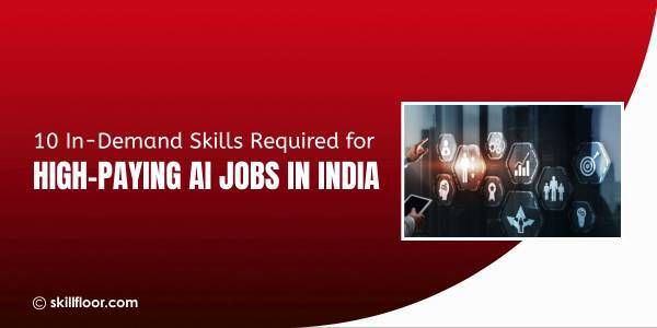 10 In-Demand Skills Required for High-Paying AI Jobs in India