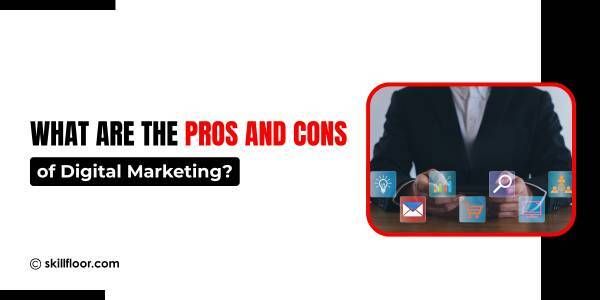 What Are the Pros and Cons of Digital Marketing