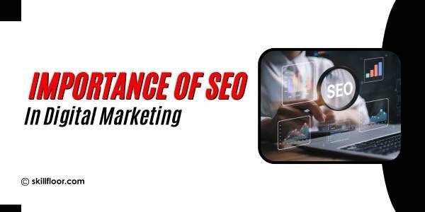 What Is the Importance of SEO in Digital Marketing