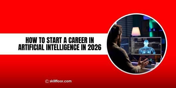 How to Start a Career in Artificial Intelligence in 2026