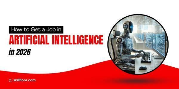 How to Get a Job in Artificial Intelligence in 2026