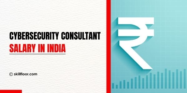 Cybersecurity Consultant Salary in India: The Untold Truth