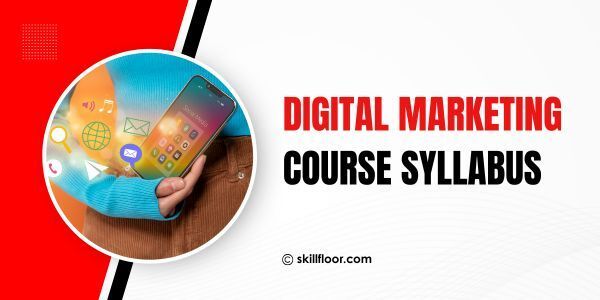 Digital Marketing Course Syllabus: Modules, Topics, and What You Actually Learn