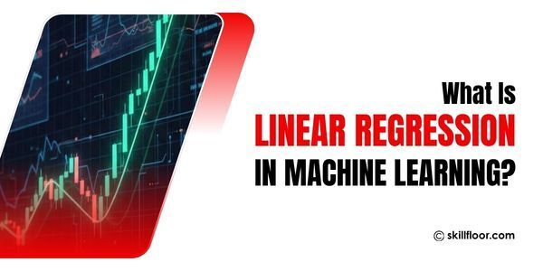 What Is Linear Regression in Machine Learning? Full Guide