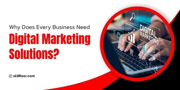 How Digital Marketing Solutions Can Transform Your Business