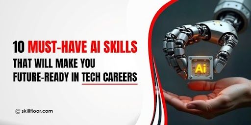 10 Must-Have AI Skills That Will Make You Future-Ready in Tech Careers