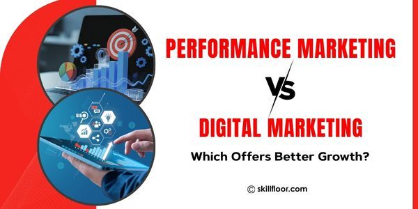 Performance Marketing vs Digital Marketing: Which Offers Better Growth?