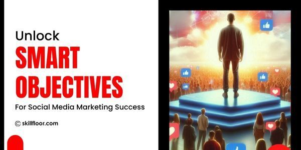 Benefits of Smart Social Media Marketing Objectives