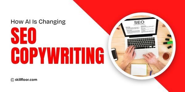 How AI Is Changing SEO Copywriting