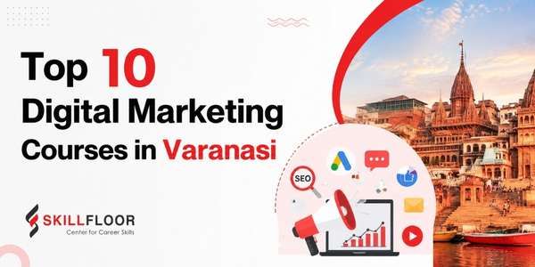 Top 10 Digital Marketing Courses in Varanasi (2026)