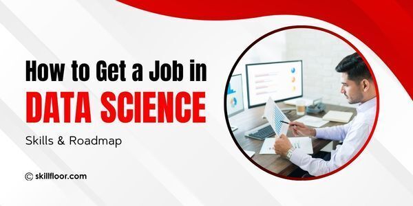 How to Get a Job in Data Science: Skills & Roadmap