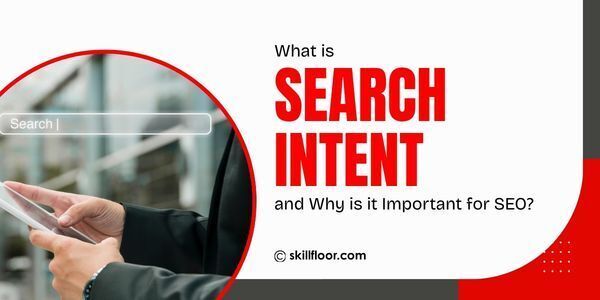 What is Search Intent and Why is it Important for SEO?