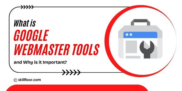 What is Google Webmaster Tools and Why is it Important?