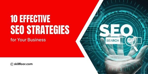 10 Effective SEO Strategies for Your Business