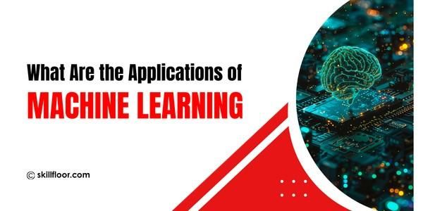 What Are the Applications of Machine Learning?