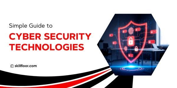 Simple Guide to Cyber Security Technologies