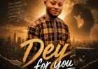 Dey for you By Valiant Roberts