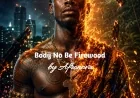 Body No Be Firewood  - afronova