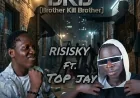 RISISKY ft TOP JAY -  BKB (Brother Kill Brother)