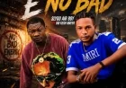 E No Bad - BOI KESH MAYER