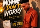 Mummy don't worry by Barkish mans