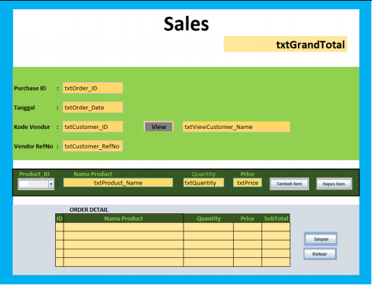 Sales<br>txtGrandTotal<br>Purchase ID<br>: txtOrder_ID<br>Tanggal<br>: txtOrder_Date<br>Kode Vendor : txtCustomer_ID<br>View<br>txtViewCustomer_Name<br>Vendor RefNo : txtCustomer_RefNo<br>Product_ID<br>Price<br>txtPrice<br>Nama Product<br>Quantity<br>txtQuantity<br>txtProduct_Name<br>Tambah tem<br>Hapus item<br>ORDER DETAIL<br>ID<br>Nama Product<br>Quantity<br>Price<br>SubTotal<br>Simpan<br>Keluar<br>