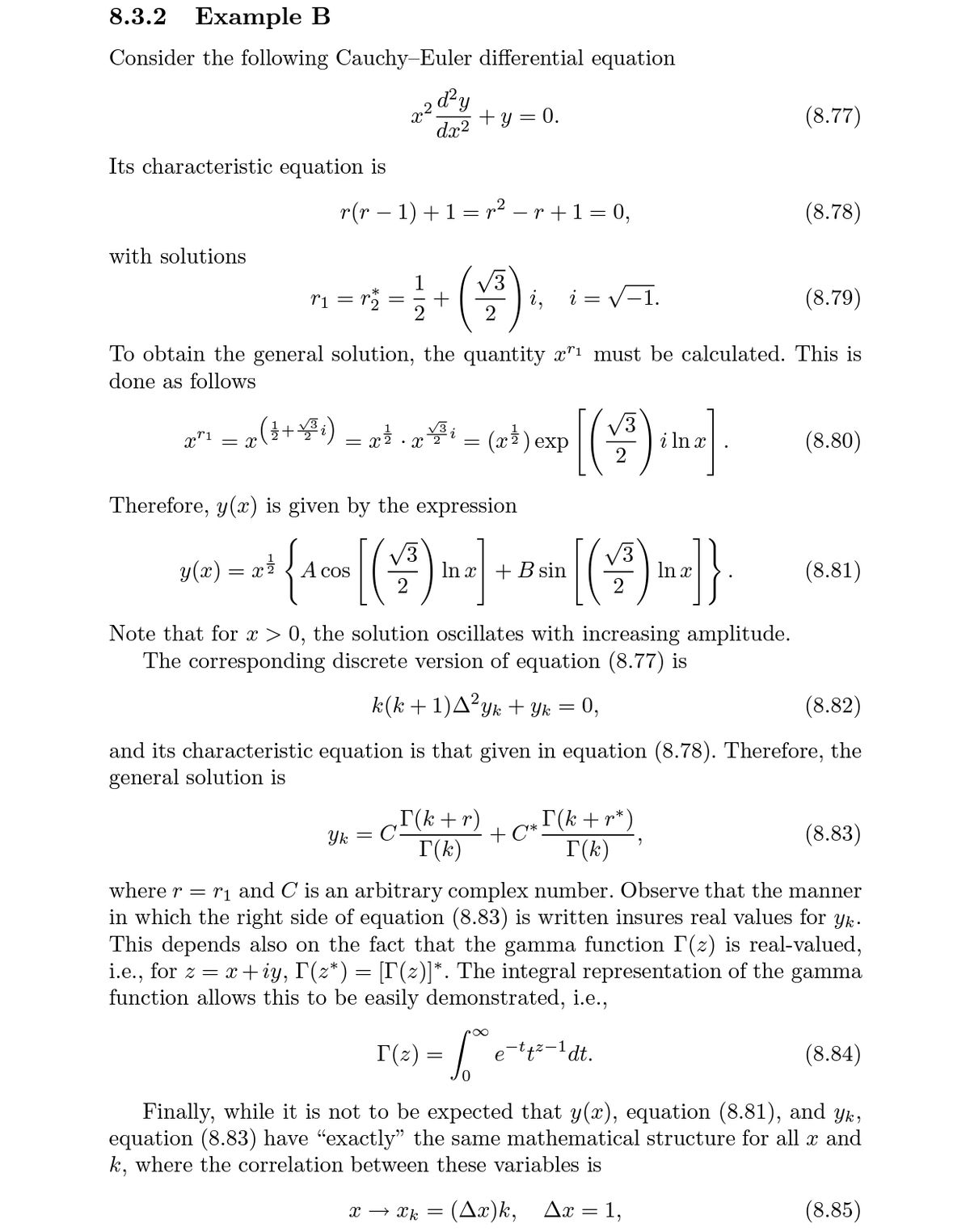 8.3.2<br>Example B<br>Consider the following Cauchy-Euler differential equation<br>d²y<br>+ y = 0.<br>dx2<br>(8.77)<br>Its characteristic equation is<br>r(r – 1) +1= r2 – r +1= 0,<br>(8.78)<br>-<br>with solutions<br>1<br>= ra<br>i,<br>= V-1.<br>(8.79)<br>ri =<br>+<br>2<br>To obtain the general solution, the quantity x