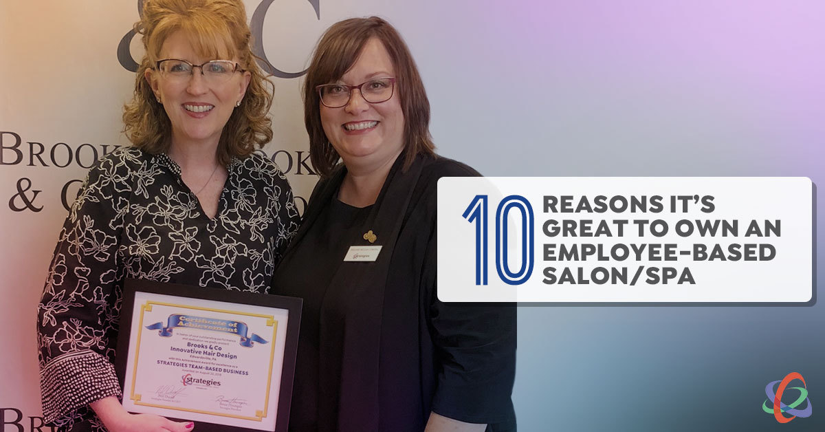10 Reasons It’s Great to Own an Employee-Based Salon or Spa