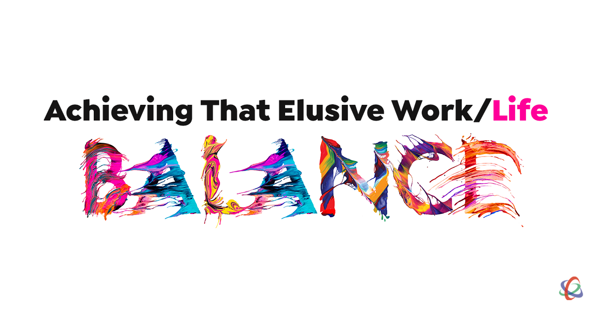 Achieving That Elusive Work/Life Balance