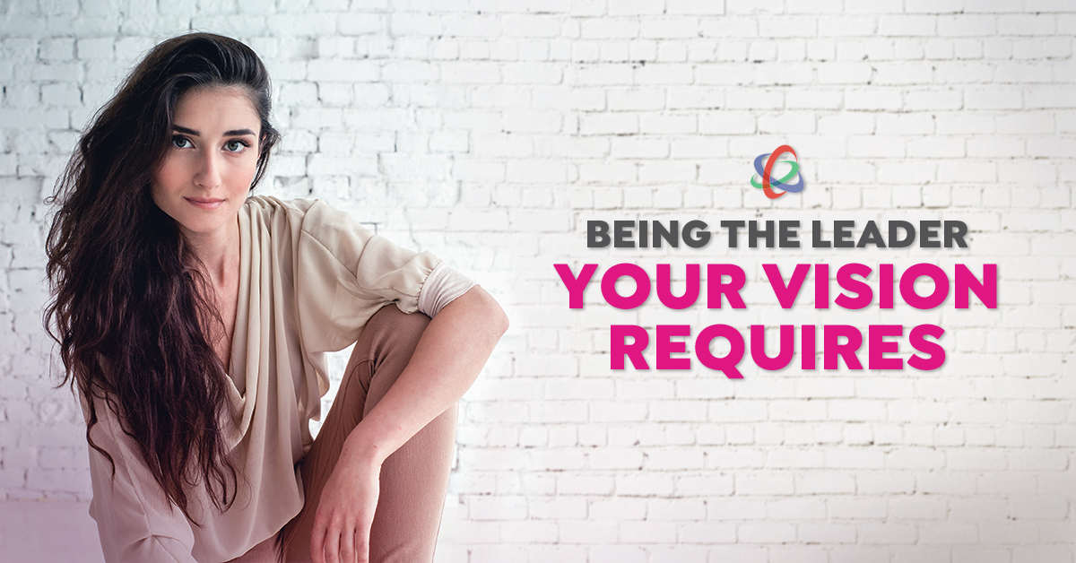 Being the Leader Your Vision Requires