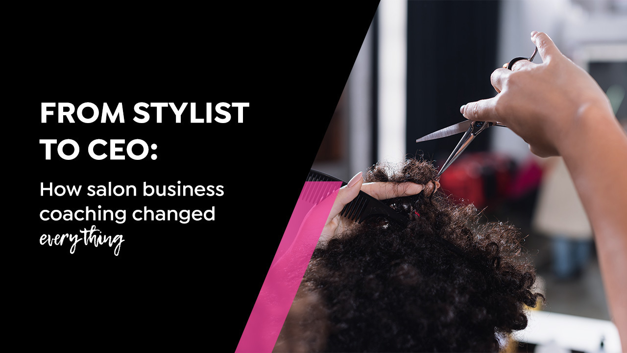 From Stylist to CEO: How Salon Business Coaching Changed Everything