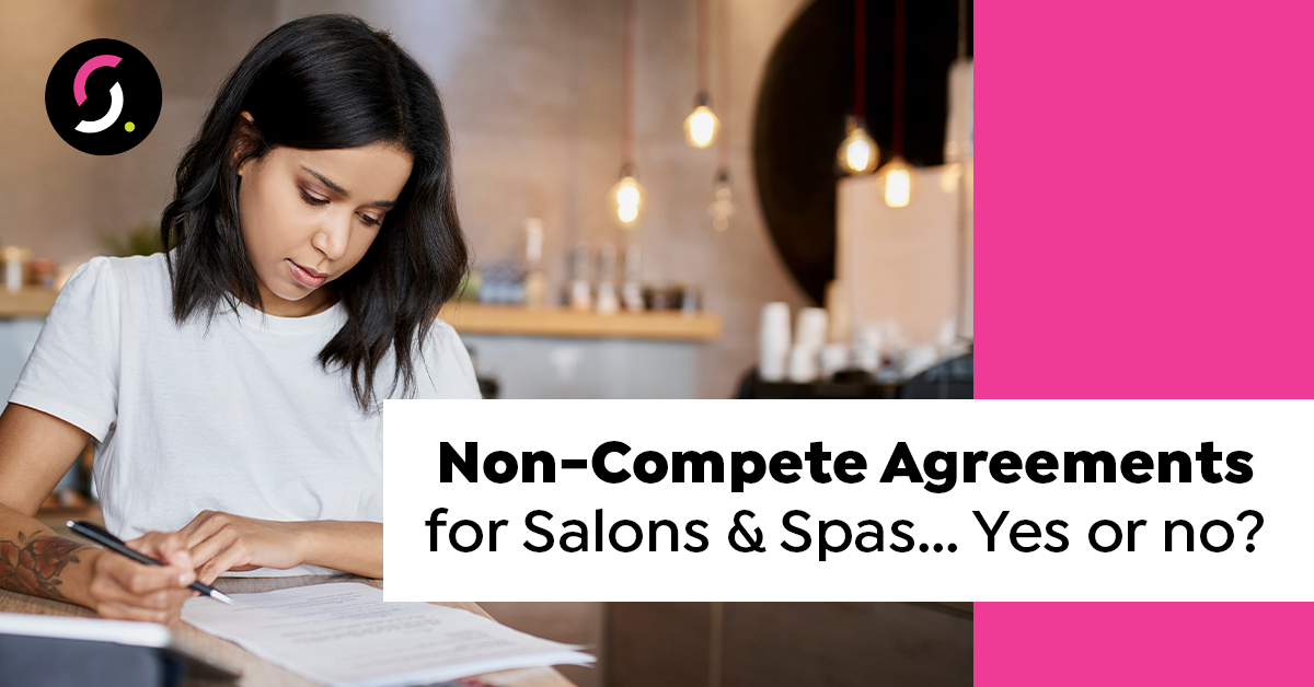 Non-Compete Agreements for Salons & Spas...Yes or no?