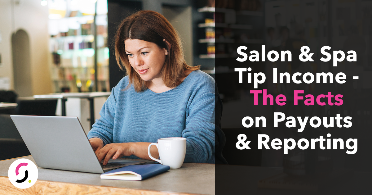 Salon & Spa Tip Income - The Facts on Payouts & Reporting