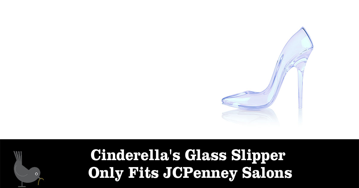 Cinderella's Glass Slipper Only Fits JCPenney Salons